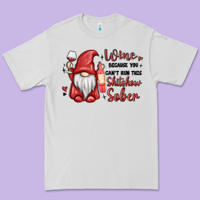Wine Because You Cant Run This Shitshow Sober Premium Tee Designed By Maliassmallbusiness