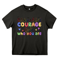Asphalt it takes a lot of courage to be who you are Heavy Core Tee - MaliasSmallBusiness