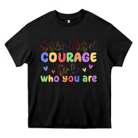 Black it takes a lot of courage to be who you are Heavy Core Tee - MaliasSmallBusiness