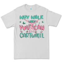 Dove Grey why walk then you can cartwheel Premium Tee - MaliasSmallBusiness