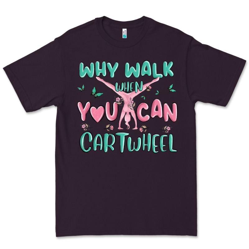 Why Walk Then You Can Cartwheel Premium Tee by MaliasSmallBusiness | Teevron