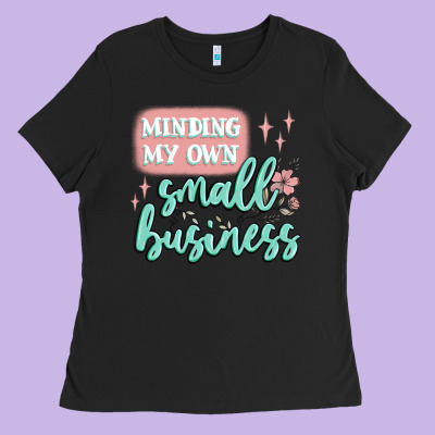Minding My Own Small Business Ladies Tee Designed By Maliassmallbusiness