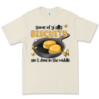 Some Of Yalls Biscuits Aint Done In The Middle Premium Tee | Teevron