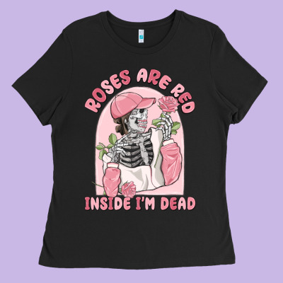 Roses Are Red Inside I'm Dead Ladies Tee Designed By Maliassmallbusiness