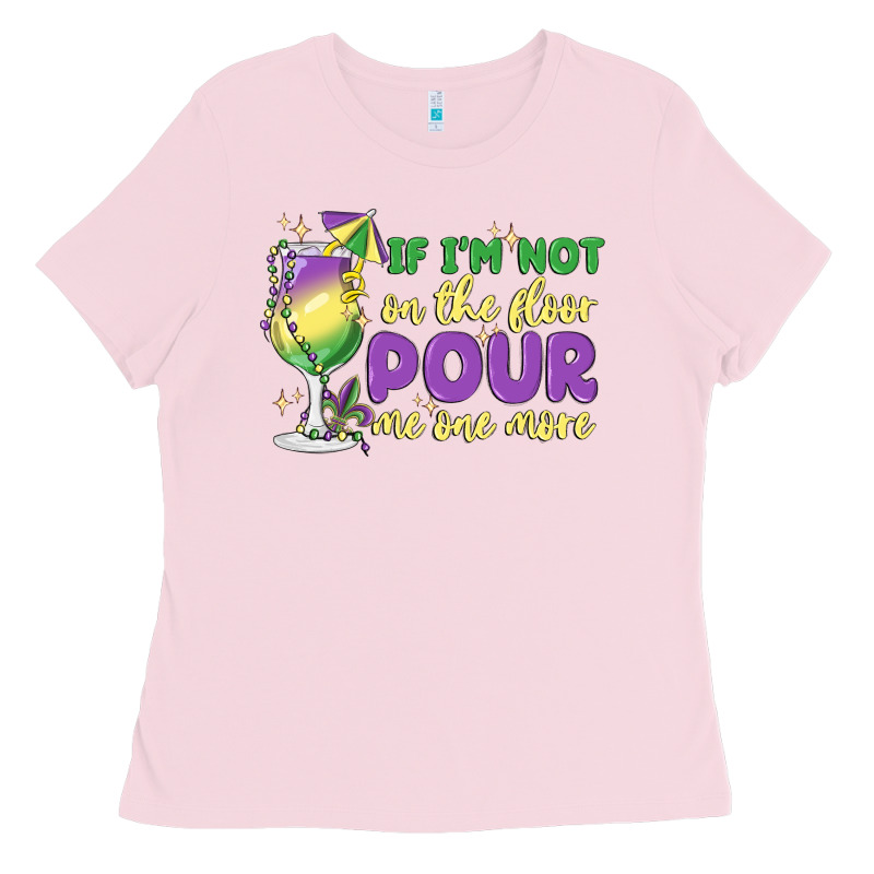 If I'm Not On The Floor Pour Me One More Ladies Tee by MaliasSmallBusiness | Teevron