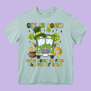 Get In Loser We Re Going To Find The Pot Of Gold Heavy Core Tee Designed By Maliassmallbusiness