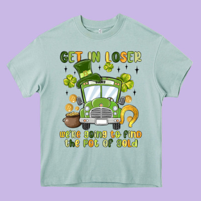 Get In Loser We Re Going To Find The Pot Of Gold Heavy Core Tee Designed By Maliassmallbusiness
