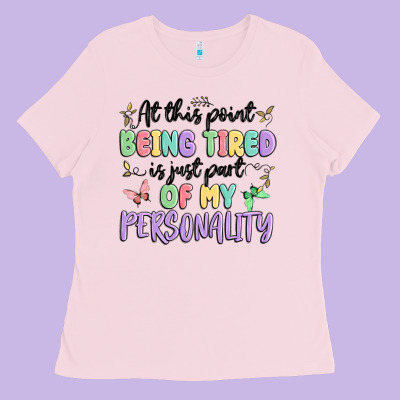 At This Point Being Tired Is Just Part Of My Perso Ladies Tee Designed By Maliassmallbusiness