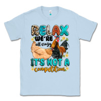 Dusty Blue relax we're all crazy it's not a competition Classic Tee - Artiststas