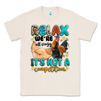 Natural relax we're all crazy it's not a competition Classic Tee - Artiststas