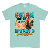 Seafoam relax we're all crazy it's not a competition Classic Tee - Artiststas
