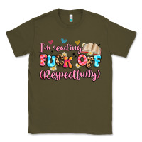 Army Green i'm reading fuck off respectfully Classic Tee - Artiststas