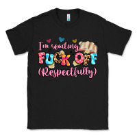 Black i'm reading fuck off respectfully Classic Tee - Artiststas