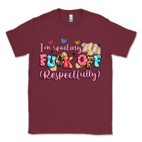 Burgundy i'm reading fuck off respectfully Classic Tee - Artiststas