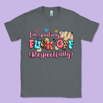 I'm Reading Fuck Off Respectfully Classic Tee Designed By Artiststas