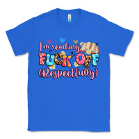 True Royal i'm reading fuck off respectfully Classic Tee - Artiststas