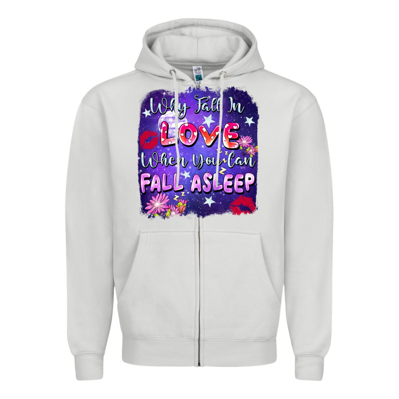 Why Fall In Love When You Can Fall Asleep Zipper Hoodie by FaDigitalArtStudio | Teevron