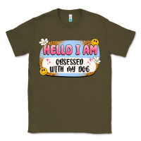 Army Green hello i am obsessed with my dog Classic Tee - Artiststas