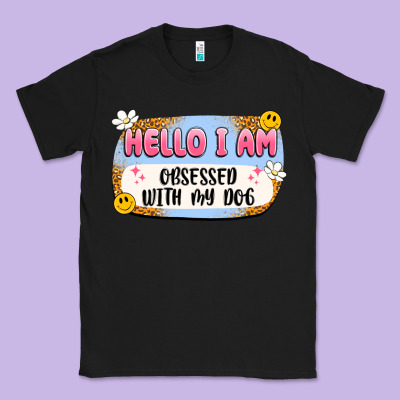 Hello I Am Obsessed With My Dog Classic Tee Designed By Artiststas
