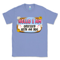 Colony Blue hello i am obsessed with my dog Classic Tee - Artiststas