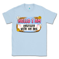 Dusty Blue hello i am obsessed with my dog Classic Tee - Artiststas