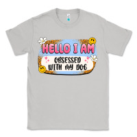 Moon Dust hello i am obsessed with my dog Classic Tee - Artiststas