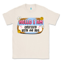 Natural hello i am obsessed with my dog Classic Tee - Artiststas