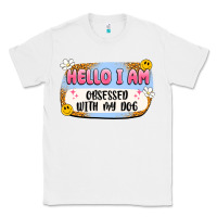 White hello i am obsessed with my dog Classic Tee - Artiststas