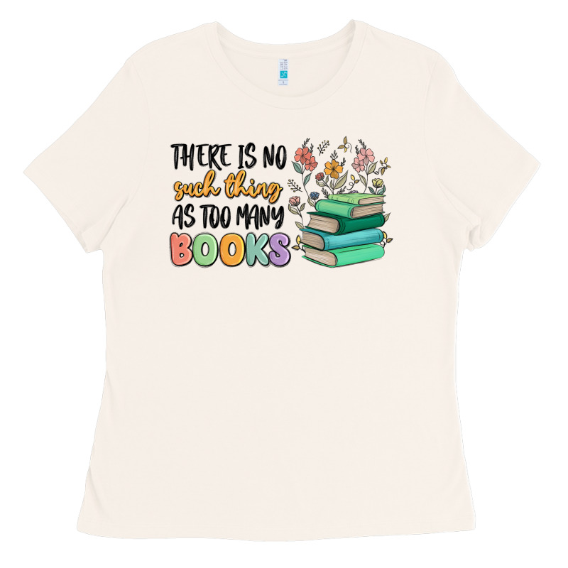There Is No Such Thing As Too Many Books Ladies Tee by MaliasSmallBusiness | Teevron