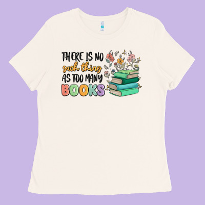 There Is No Such Thing As Too Many Books Ladies Tee Designed By Maliassmallbusiness