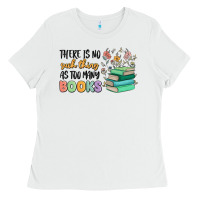 White there is no such thing as too many books Ladies Tee - MaliasSmallBusiness