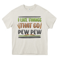 I Like Things That Go Pew Pew Heavy Core Tee | Teevron