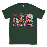 Sports Green i'm reading fuck off respectfully Classic Tee - Artiststas
