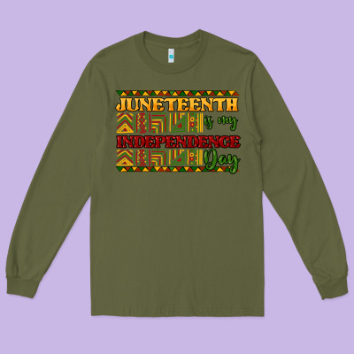 Juneteenth Is My Independence Day Long Sleeve Tee Designed By Nancycooperartshop