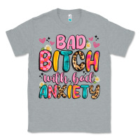 Heather Grey bad bitch with bad anxiety Classic Tee - Artiststas