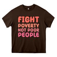 Chocolate Brown fight poverty not poor people Heavy Core Tee - MaliasSmallBusiness