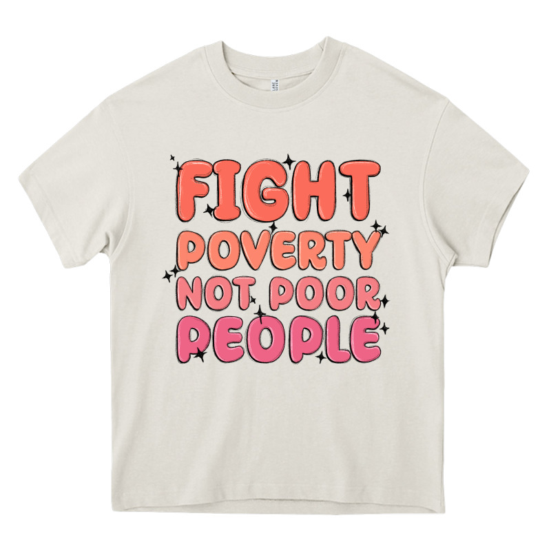 Fight Poverty Not Poor People Heavy Core Tee by MaliasSmallBusiness | Teevron