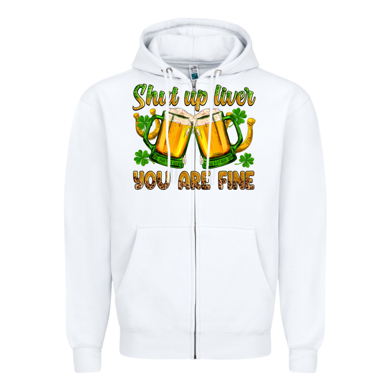 St. Patrick’s Day Shut Up Liver You Are Fine Zipper Hoodie by OliviaCreatesArt | Teevron