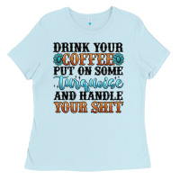 Baby Blue drink your coffee put on some turquoise and handle Ladies Tee - MaliasSmallBusiness