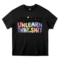 Black i dont care how you were raised unlearn that shit Heavy Core Tee - MaliasSmallBusiness