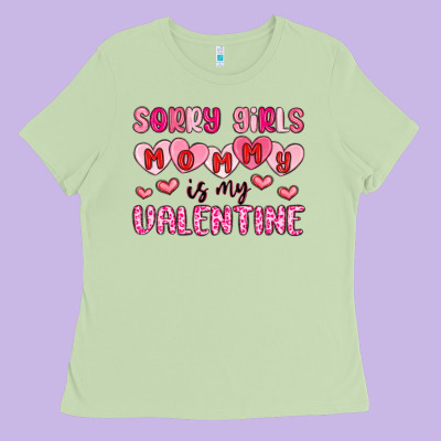 Sorry Girls Mommy Is My Valentine Ladies Tee Designed By Maliassmallbusiness