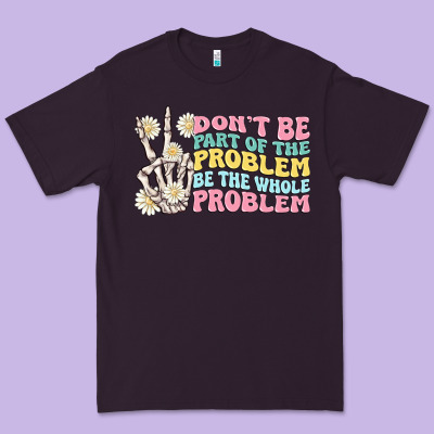 Dont Be Part Of The Problem Premium Tee Designed By Maliassmallbusiness