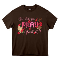 Chocolate Brown but did you pray about it Heavy Core Tee - MaliasSmallBusiness