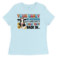 Baby Blue your crazy is showing you might want to tuck that Ladies Tee - MaliasSmallBusiness