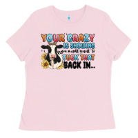 Bubblegum Pink your crazy is showing you might want to tuck that Ladies Tee - MaliasSmallBusiness