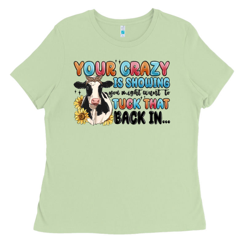 Your Crazy Is Showing You Might Want To Tuck That Ladies Tee by MaliasSmallBusiness | Teevron