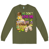 Army Green He Don't Love Me Like Tequila Does Long Sleeve Tee - texasbilliewilder