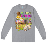 Heather Grey He Don't Love Me Like Tequila Does Long Sleeve Tee - texasbilliewilder