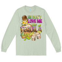 Matcha He Don't Love Me Like Tequila Does Long Sleeve Tee - texasbilliewilder