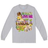 Moon Dust He Don't Love Me Like Tequila Does Long Sleeve Tee - texasbilliewilder